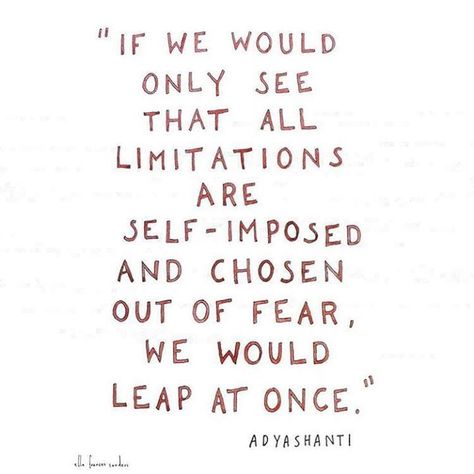 If we would only see that all limitations are self-imposed and chosen out of fear, we would leap at once. Inspirational And Motivational Quotes, Hypnotherapy, Quotes And Notes, Wonderful Words, Quotes About Strength, Look At You, Some Words, Powerful Words, Inspirational Quotes Motivation