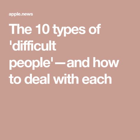 The 10 types of 'difficult people'—and how to deal with each Difficult People Quotes, Fed Up Quotes, Difficult Employees, Dealing With Difficult People, Difficult People, Up Quotes, Types Of People, Toxic People, Bettering Myself