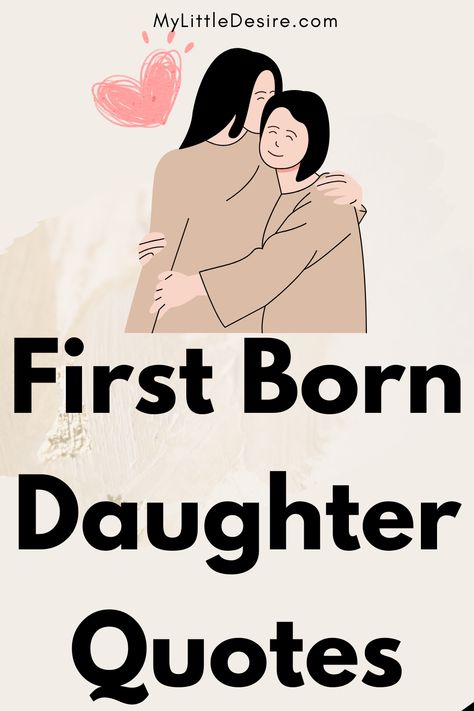 Celebrate your first-born daughter with 100+ First Born Daughter Quotes. Find touching and meaningful quotes that honor her unique place in your family and express your love and pride for her special role. Loving Your Daughter Quotes, I Blinked And You Grew Up Quotes, Loving Daughter Quotes, Grown Daughter Quotes From Mom, First Born Daughter Quotes Birthday, A Message To My Daughter, You Are My Priority Quotes, Quotes About Your Daughter, Letter To My First Born Daughter