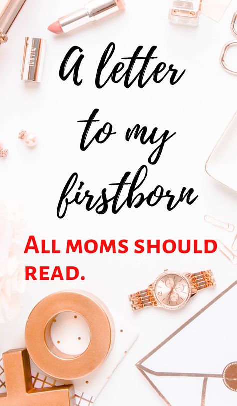 Mothers Letter To Daughter, My Firstborn Quotes, A Letter To My First Born My Daughter, Letter To First Born Daughters, To The One That Made Me A Mom, Letter To My First Born Son, Letter To My Newborn Daughter, Firstborn Quotes Sons, A Letter To My First Born