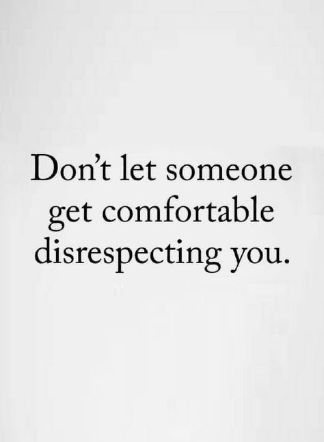 Quotes if somebody disrespects you don't let them be comfortable with that. Disrespect Quotes, Self Respect Quotes, Quotes Dream, Respect Quotes, Motiverende Quotes, People Quotes, Wise Quotes, Real Quotes, True Words