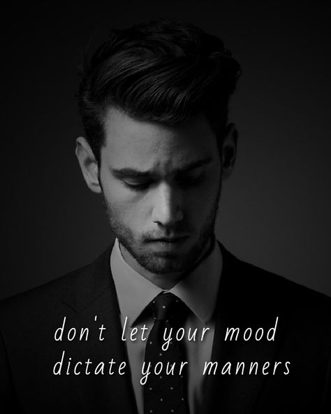 Gentlemen's Guide No. 35 | DON' LET YOUR MOOD DICTATE YOUR MANNERS #gentlemensguide Men Being Gentlemen, Gentleman Quotes Classy, Classy Men Quotes, Gentlemen Aesthetic, Royalty Quotes, Fashion Quotes Style, Professor Moriarty, Captions For Guys, Gentlemen Quotes