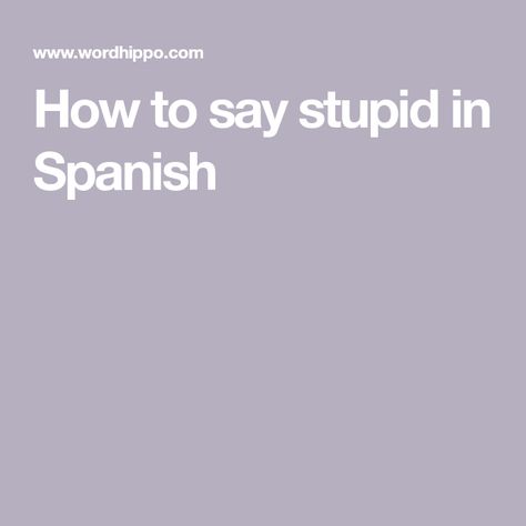 How to say stupid in Spanish Spanish Swear Words, Swear Words, Swear Word, How To Say, Spanish Words, More Words, In Spanish