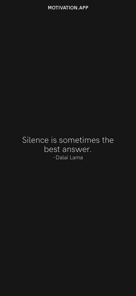 Silence is sometimes the best answer. -Dalai Lama From the Motivation app: https://motivation.app/download Silence Aesthetic, Silence Is The Best Answer, Happy Baisakhi, Ego Quotes, Motivation App, Doing Me Quotes, Thought Quotes, Deep Thought, Best Answer