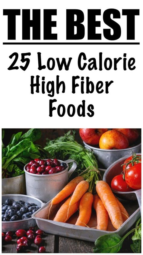 25 Low Calorie High Fiber Foods for Weight Loss Low Cal High Fiber Foods, High Fibre Low Calorie Foods, Low Calorie High Fiber Foods, Low Calorie High Fiber Meals, Hi Fiber Foods, Foods That Have Fiber, Fiber Veggies, Low Calorie High Fiber, Foods Full Of Fiber