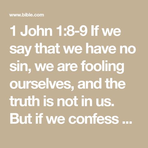 1 John 1:8-9 If we say that we have no sin, we are fooling ourselves, and the truth is not in us. But if we confess our sins, God will forgive us. We can trust God to do this. He always does what is right. He will | Holy Bible: Easy-to-Read Version (ERV) | Download The Bible App Now Crucial Conversations, Do What Is Right, Greek Myths, Gods Promises, 1 John, Be Kind To Yourself, Holy Bible, Bible App, Names Of Jesus