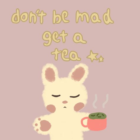 Cute art, soft art Dont Be Mad, Stay Mad, Dont Get Mad, Drink Me, Original Art, Vision Board, Tea, The Originals, Quotes