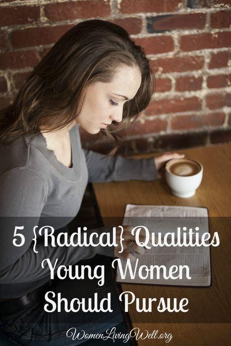 5 {Radical} Qualities Young Women Should Pursue - Women Living Well Qualities Of A Good Woman, Radical Women, Women Living Well, Titus 2, Biblical Womanhood, Give Me Jesus, Christian Woman, Proverbs 31 Woman, Daughters Of The King