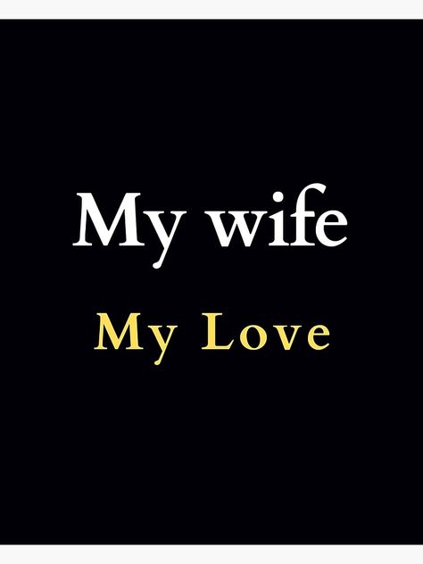 "My wife . . . My Love" Poster by JoelsCorner | Redbubble My Wife My Life, 1111 Twin Flames, Janet Jackson Videos, Loving Marriage, The Last Bookstore, Burr Basket, Unicorn Wallpaper Cute, Love Wife, Castle Tv Shows