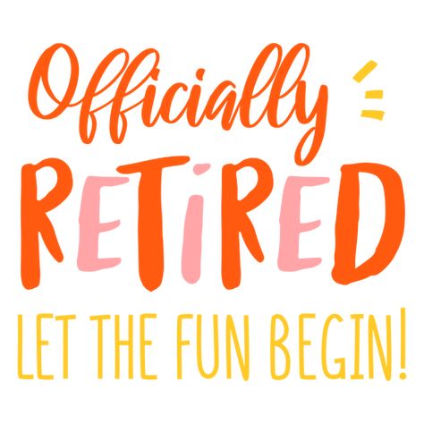 Officially Retired, Retirement Quotes, Design Quote, Design Sketchbook, Abstract Graphic, Let The Fun Begin, Create T Shirt, Png Design, Svg Design