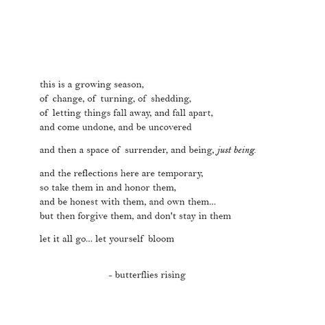 this is a growing season, of change, of turning, of shedding, of letting things fall Seasons Of Life Quotes Word Of Wisdom, Seasons Quotes Changing, Quotes About Flourishing, Flower Growth Quotes, Quotes About Always Being There, Originality Quotes, Chinese Text, Rise Quotes, Season Of Change