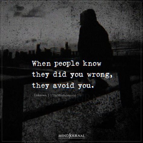 When people know they did you wrong, they avoid you. #lifelessons #lifequotes #deepquotes #wisdomquotes #wisewords People Who Do You Wrong Quotes, Did You Wrong Quotes, Doing People Wrong Quotes, When People Do You Wrong They Avoid You, They Did You Wrong Quotes, People Who Did You Wrong Quotes, People Avoid You When They Know They Did You Wrong, People Who Avoid You Quotes, Being Avoided Quotes