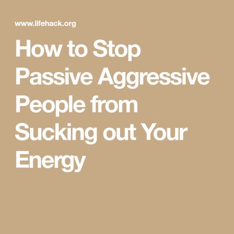 How to Stop Passive Aggressive People from Sucking out Your Energy Passive Aggressive Quotes, Passive Aggressive People, Human Behavior Psychology, Passive Aggressive, Just Stop, Human Behavior, Mind Blown, Self Improvement, Self Help