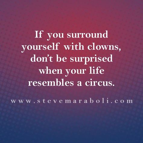 This is hands-down the best #quote I've seen in a while! "If you surround yourself with clowns, don't be surprised when your life resembles a circus." - Steve Maraboli Quotes Life Lessons, The Company You Keep, Not My Circus, Bad Decisions, Surround Yourself, Trendy Quotes, Random Pics, Quotes Life, Fun Quotes Funny