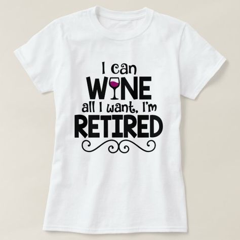 Women's Funny Womens Tshirts T-Shirts | Zazzle Retired Shirt, Funny Drinking Shirts, Honey Design, Retirement Shirts, Retirement Humor, Boss Gift, Wine Humor, Drinking Shirts, Womens Basic