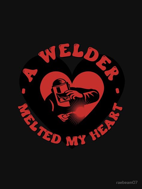 "A Welder Melted My Heart - Welding Tee | Welder Gift | Gifts for Welders | Unisex | Welding Tech | Funny Gift Welder | Holiday Welder | Welder Christmas Gift" T-shirt by raebeam07 | Redbubble Welder Girlfriend, Funny Welder Quotes, Welder Gifts, Welding Quote Inspiration, Welder Party Ideas, Female Welder, Welder Aesthetic, Welders Wife Quotes, Welding Tattoo