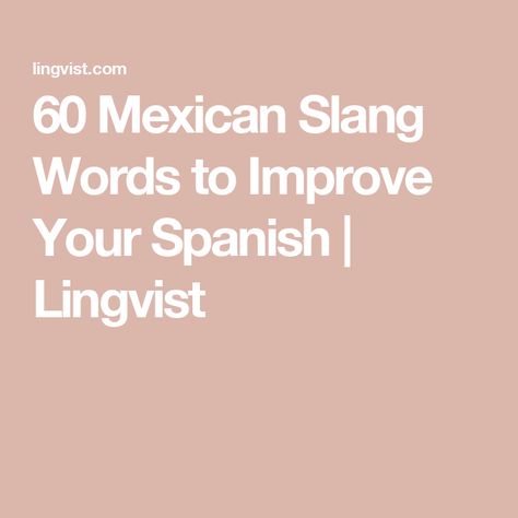 60 Mexican Slang Words to Improve Your Spanish | Lingvist Spanish Slang Mexico, Spanish Bad Words, Spanish Flirting Phrases, Mexican Spanish Phrases, Spanish Words Aesthetic, Spanish Slang Words, Mexican Slang, Catchy Words, Common Spanish Phrases