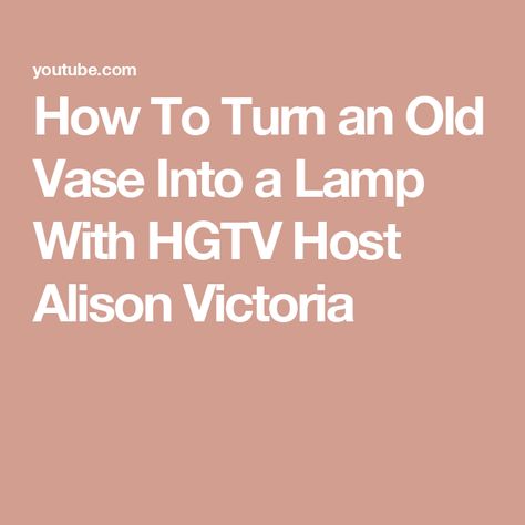 How To Turn an Old Vase Into a Lamp With HGTV Host Alison Victoria Vase Into Lamp, Diy Old Vase, How To Turn A Glass Vase Into A Ceramic Vase, Turning A Vase Into A Lamp, Alison Victoria, Repurpse Lamp Bases, Make A Lamp, Old Vases, Electric Lamp