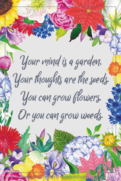 Gardening Quotes Inspirational, Your Mind Is A Garden, Seed Quotes, Mind Is A Garden, Bloom Quotes, Free Printable Quotes, Floral Quotes, Grow Flowers, Sensory Garden