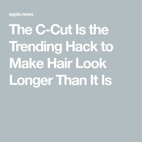 The C-Cut Is the Trending Hack to Make Hair Look Longer Than It Is The C Haircut, The C Cut Hair, C Cut Hairstyle, Life After Divorce, Mushroom Hair, After Divorce, Make Hair, Real Simple, Hair Stuff