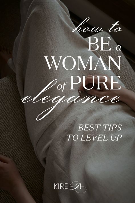 Elegant Woman Feminine Touches Style, Level Up Femininity, How To Be More Nurturing, How To Live Elegantly, How To Be An Elegant Lady, How To Carry Yourself Like A Lady, How To Be Nurturing, Grace And Elegance, How To Be A Soft Woman