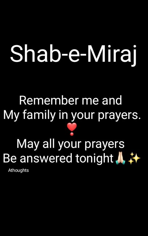 Shab-e-Miraj Mubarak To All❤ Remember me and  My family in your prayers.❣ May all your prayers  Be answered tonight🙏🏻✨ Athoughts My Thoughts Shabe Miraj Dua, Sab E Meraj Quotes, Shab E Miraj Mubarak Quotes, Shab E Meraj Quotes In English, Shab E Miraj Mubarak, Shabe Miraj, Shabe Meraj, Shab E Miraj, Jumma Mubarak Images Download