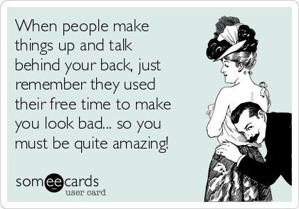 When people make things up and talk behind your back, just remember they used their free time to make you look bad... so you must be quite amazing! Talking Behind My Back Quotes, Community Healing, Moderate Exercise, Talking Behind My Back, About You Quotes, Bi Polar, Talking Behind Your Back, Funny Facebook, Behind My Back