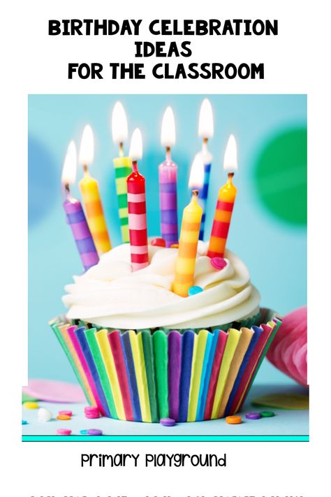 Colorful birthday cupcake with lit candles, text "Birthday Celebration Ideas for the Classroom." Celebrating Birthdays In The Classroom, Elementary Birthday Ideas, Birthday Gifts For Preschool Students, Celebrating Student Birthdays, Classroom Birthday Traditions, Birthday For Students Ideas, Teacher Birthday Party In Classroom, Birthday At School Ideas, Birthday Ideas For School