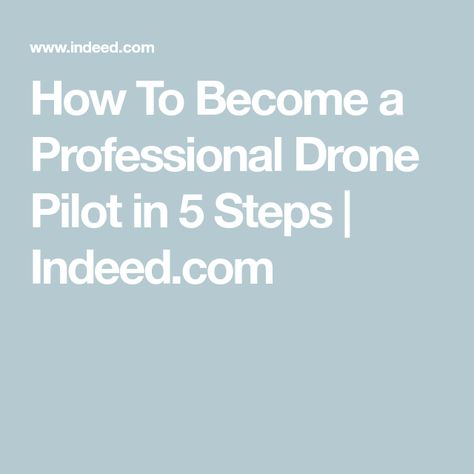 How To Become a Professional Drone Pilot in 5 Steps | Indeed.com Knowledge Test, Professional Drone, Unmanned Aerial Vehicle, Drone Pilot, Take Video, Side Jobs, Full Time Work, Real Estate Agency, Find A Job