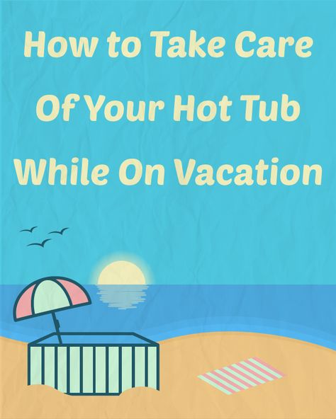 How to Take Care of Your Hot Tub While On Vacation (via Swim University) Hot Tub Care Tips, Hot Tub Garden, Swim Spa, Pool Maintenance, Sit Back, Take Care, Take Care Of Yourself, Hot Tub, Swimming