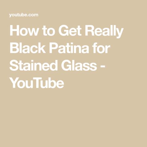 How to Get Really Black Patina for Stained Glass - YouTube