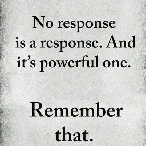 No response is a response. And, it's a powerful one. Remember that. Betrayal Quotes, Funny Memes Images, Amazing Inspirational Quotes, Funny Inspirational Quotes, Inspirational Quotes Pictures, Knowledge Quotes, Popular Quotes, Motivational Words, Narcissism