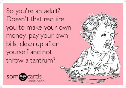 So You're An Adult? Doesn't That Require You To Make Your Own Money, Pay Your Own Bills, Clean Up After Yourself And Not Throw A Tantrum? | Soccer Ecard Freeloaders Quotes, Adult Children Quotes, Immature Adults, Bills Quotes, Funny Soccer, Mean People, Truth Hurts, E Card, People Quotes