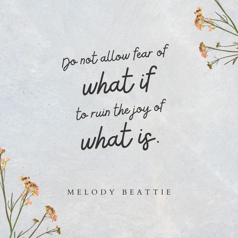 "Do not allow fear of what if to ruin the joy of what is." -Melody Beattie (Journey to the Heart, May 27) Melody Beattie, Find Joy, Good Life Quotes, May 27, Finding Joy, Be Yourself, Daily Inspiration, Everyone Else, What If