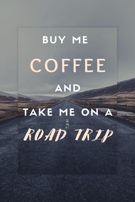 Buy me coffee and take me on a road trip! Road Trip Quotes Funny, Road Trip Coffee, Road Trip Quotes, Wanderlust Quotes, Have A Nice Trip, Vacation Days, Caption Quotes, Scenic Routes, Coffee Love