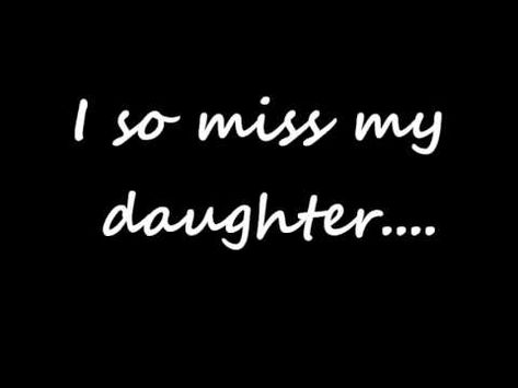 I Miss My Daughter Feelings, Missing My Daughter Distance, I Miss My Estranged Daughter Quotes, Estranged Daughter Quotes, My Daughter Is Watching Me Quotes, Missing My Daughter Quotes, Daughter Watching Me Quotes, Don’t Mess With My Daughter, I Miss My Daughter