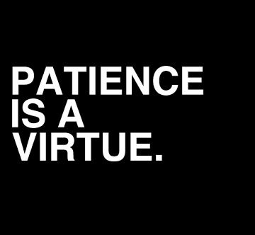 Patience Is a Virtue Patience Is A Virtue Tattoo, Patience Is A Virtue Quotes, Reading Motivation Quotes, Virtue Quotes, Patience Is A Virtue, Tattoo Practice, Forgiveness Quotes, Virtuous Woman, Everyday Quotes