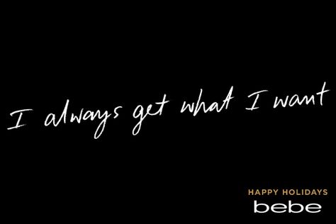 bebe I Always Get What I Want Quotes, I Am Royalty Quotes, Fix Each Others Crowns Quotes, Only Child Quotes, Fixing Crowns Quotes, Spoiled Quotes, I Always Get What I Want Affirmation, Let Me Adjust My Crown Quote, I Want Quotes