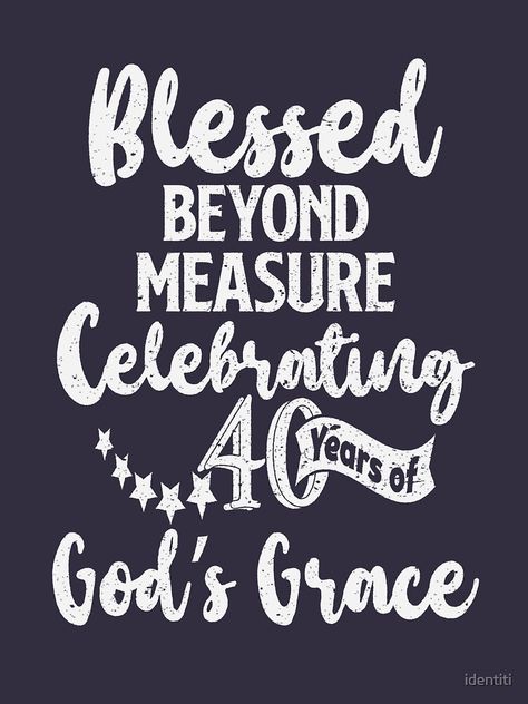 My 40th Birthday Quotes, My 40th Birthday, Fortieth Birthday, 40th Birthday Quotes, Blessed Beyond Measure, Birthday Prayer, Forty Birthday, Thank You Lord, Gods Grace