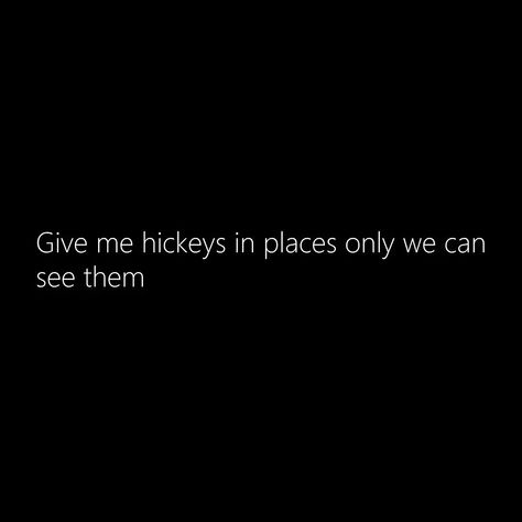 Quotes On Hickey, Give Me Hickies Where Only We Can Find Them, Inappropriate Thoughts, Humor Quotes, Glam Dresses, Instagram Quotes, Quotes For Him, Funny Quotes, Give It To Me