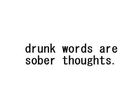 Drunk Words Are True Words, Drunken Words Quotes, Black And White Quote, Word Doodles, White Quote, Sayings And Phrases, Drinking Quotes, Spoken Words, Quotes Deep Meaningful