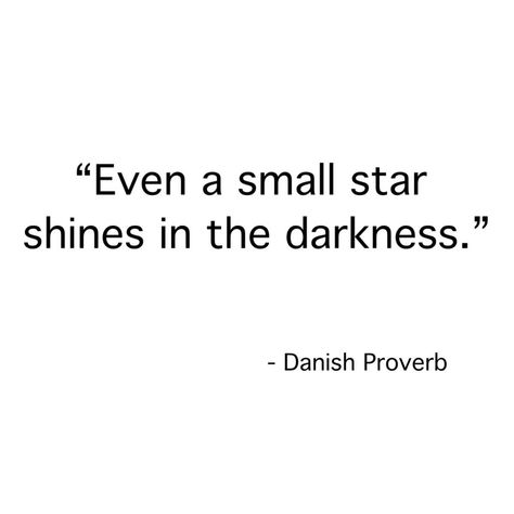 "Even a small star shines in the darkness" -Danish Proverb Danish Proverbs, Danish Sayings, Danish Quotes, Danish Tattoo, Learn Danish, Danish Living, Danish Words, Proverbs 2, Small Quote Tattoos