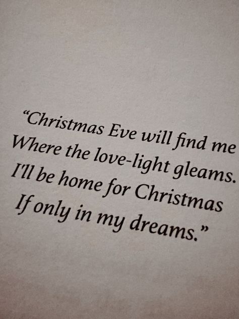 Where the love-light gleams. Ill be home for Christmas, if only in my dreams. Ill Be Home For Christmas Quotes, I’ll Be Home For Christmas, Christmas Lights Quotes, Only In My Dreams, Christmas Eve Quotes, Calendar Quotes, I'll Be Home For Christmas, Digital Art Journal, Christmas Lyrics