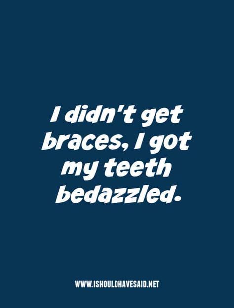 Clever comebacks when someone makes fun of your braces | I should have said Braces Quotes Funny, Braces Quotes, Comebacks To Say, Braces Hacks, Braces Problems, Braces Humor, Orthodontist Office, Baddie Comebacks, Getting Braces