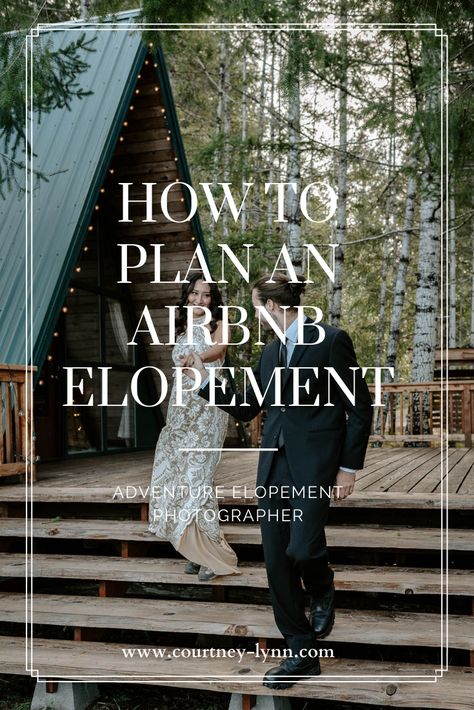 how to plan an airbnb elopement | planning an elopement | planning a destination elopement in an airbnb | eloping in an airbnb | adventure elopement planning | Planning A Reception After Eloping, Elopement Set Up, How To Plan An Elopement, Elopement Ideas With Family, Elopement Itinerary, Elopement Airbnb, Surprise Elopement, Airbnb Elopement, Planning An Elopement