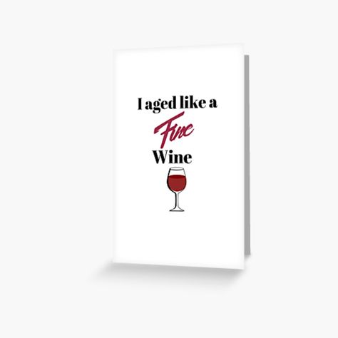 Aging Like Fine Wine, Taurus Quotes, Wine Print, Like Fine Wine, Print Greeting Cards, Fine Wine, Wine Lovers, Greeting Card, Awesome Products