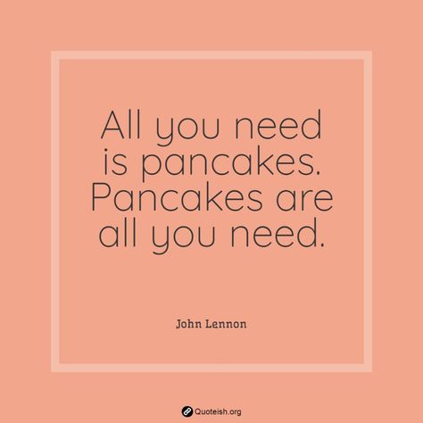 22 Pancake Quotes - QUOTEISH Pancake Quotes, Innocence Quotes, Seed Quotes, Richard Branson Quotes, Community Quotes, Independent Quotes, Authenticity Quotes, Priorities Quotes, Running Quotes