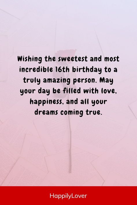 Are you ready to celebrate this very special day? Turning 16 marks a momentous and exciting day. As your loved ones turn sixteen and experience this milestone, let them know that they are surrounded by love, care, and support with best 16 birthday messages and quotes. A 16th birthday is a milestone that deserves celebration and lots of special wishes, so here are 16th birthday captions that are sure to make this day even more special. Happy 16 Birthday Sweet Sixteen Quotes, Sweet 16 Captions, 16th Birthday Captions, Sweet 16 Wishes, Sweet 16 Birthday Wishes, Sweet Sixteen Quotes, Message To Your Boyfriend, Happy Birthday Sweet 16, 16 Wishes