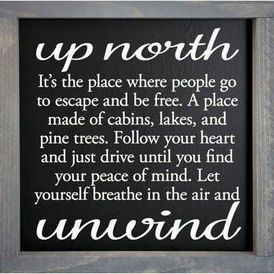 Surrounded by a 2 inch solid knotty frame, this sign offers options of hanging or setting on a flat surface to complete your decorating needs. Format: Weathered Gray Framed, Color: Black | Trinx Up North - It"s The Place Where People Go To Escape & Be Free. A Place Made Of Cabins, Lakes in Black, Size 12.0 H x 12.0 W in | Wayfair Lake Decorating Ideas, Forest Sayings, Cabin Style Decor, Cabin By The Lake, Mountain Cabin Decor, Lake Cabin Decor, Find Your Peace, Lodge Look, Lake Fun