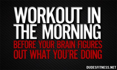 Workout in the morning.. Before your brain figures out what you're doing. :) Healthy Meme, Morning Workout Quotes, Morning Gym, Bodybuilding Quotes, Early Morning Workout, Good Morning Handsome, Good Morning Quote, Early Morning Workouts, Funny Good Morning Quotes